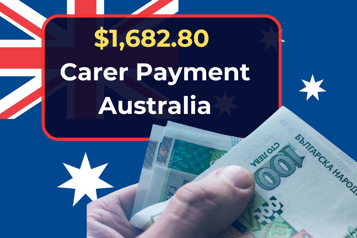 $1,682.80 Carer Payment Australia August 2024: Check Eligibility, Payment Dates & How to Claim?