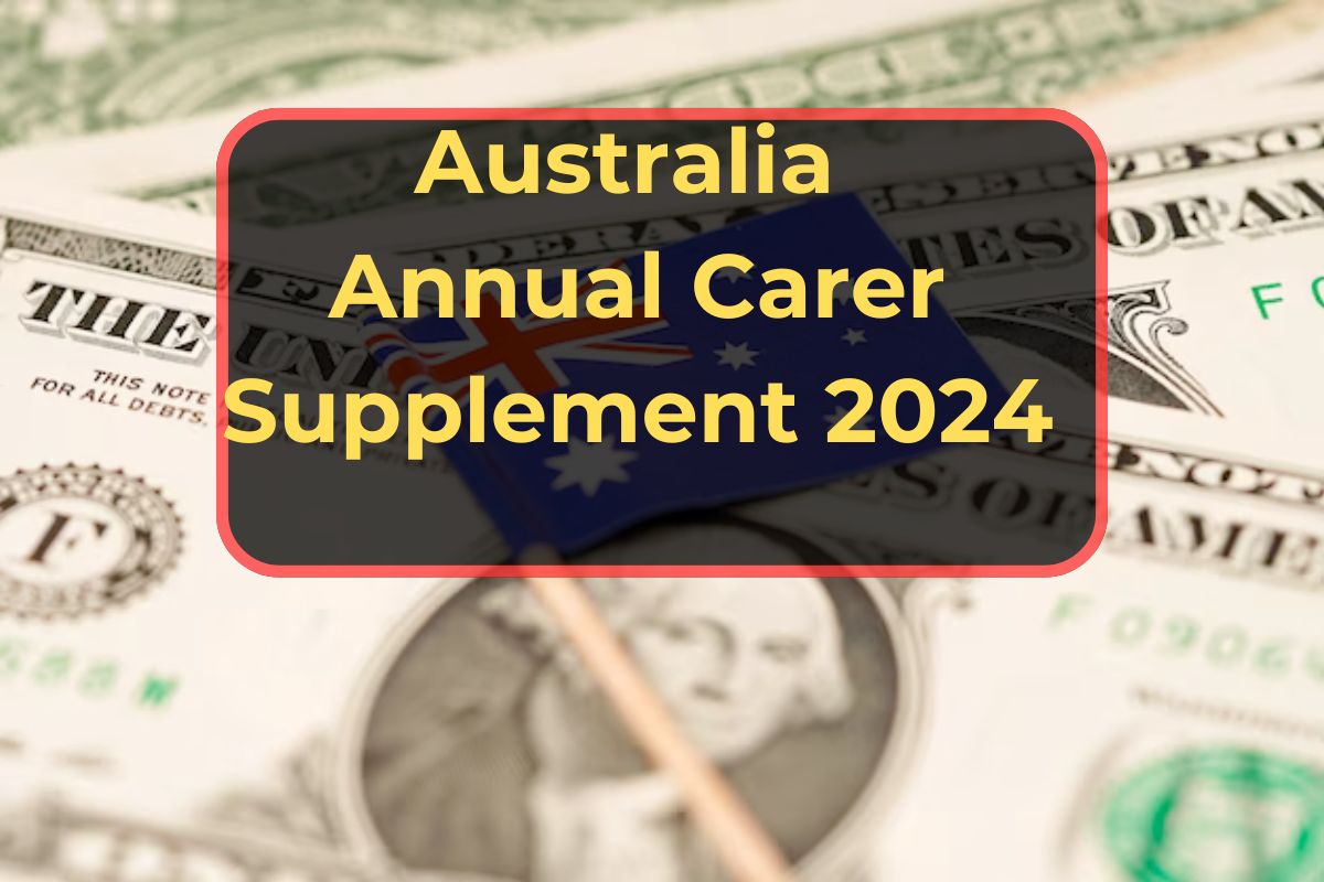 Australia Annual Carer Supplement Payment 2024- Check Claim Process, Eligibility & Payment Dates