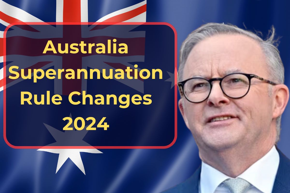 Australia Superannuation Rule Changes 2024- What are the Recent Changes in Superannuation?