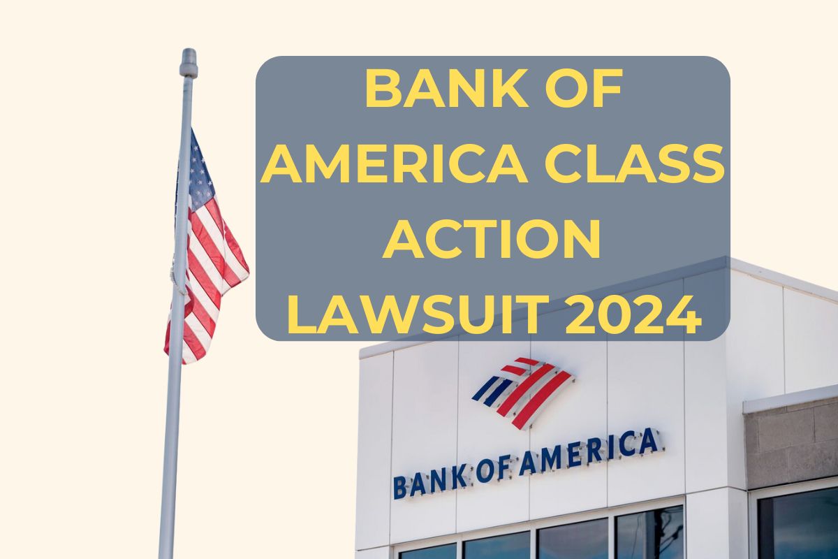 Bank of America Class Action Lawsuit 2024- Know Amount, Settlement Dates, Form, Claim Status