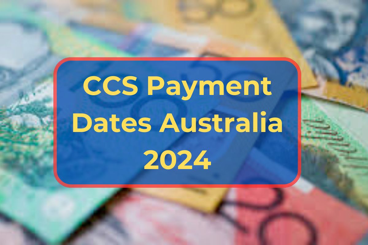 CCS Payment Dates Australia 2024- Know Payment Schedule & Who is Eligible?