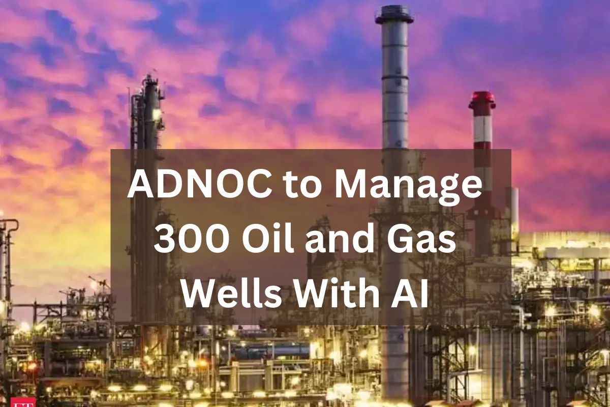 How ADNOC to Manage 300 Oil and Gas Wells With the Help of AI?