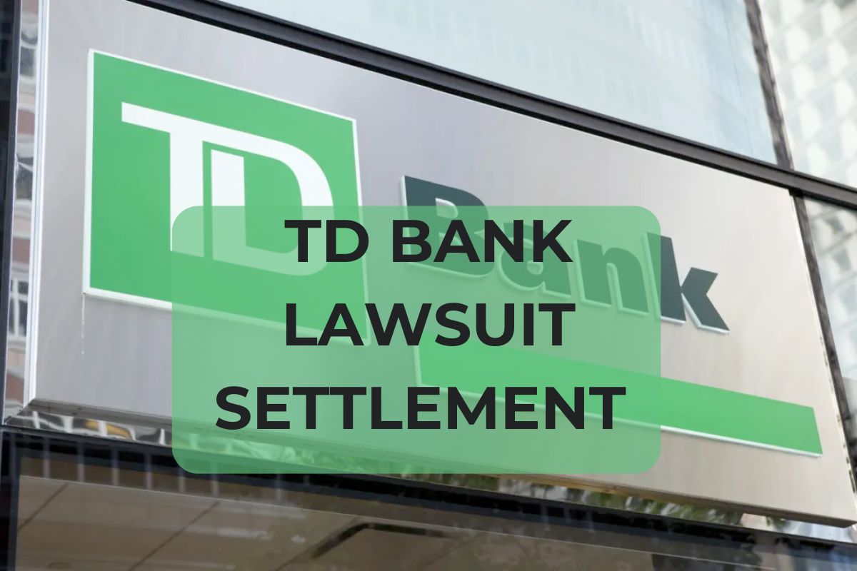 TD Bank Lawsuit Settlement 2024 - Know How to File, Amount, Form and Payment Dates