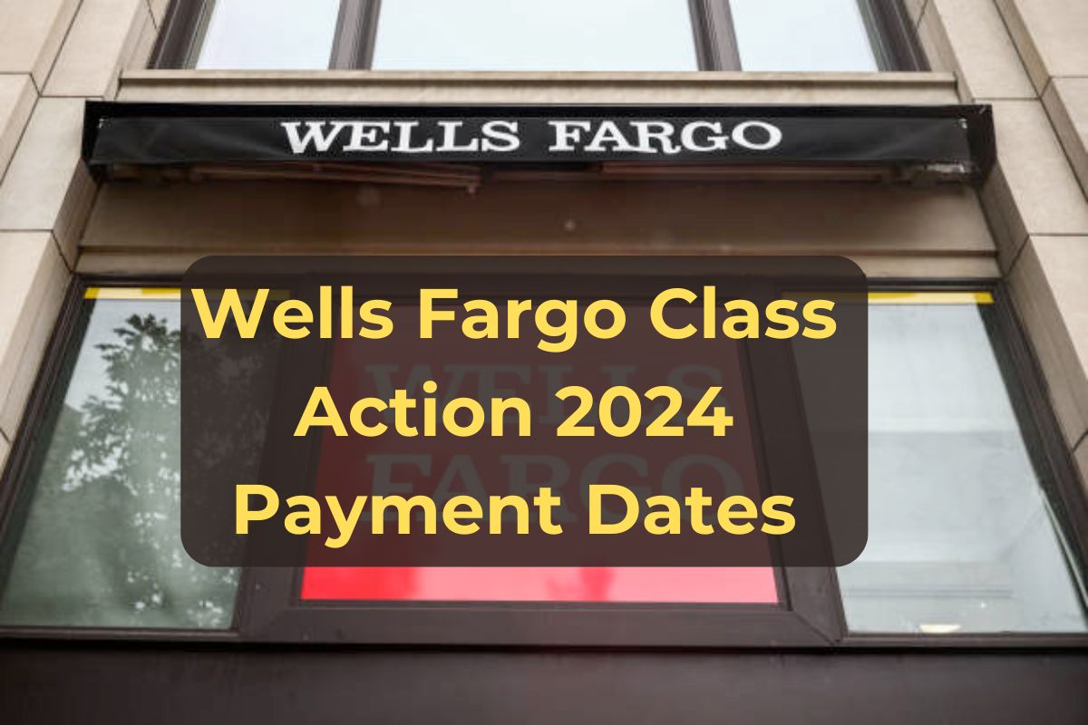 Wells Fargo Class Action 2024: Lawsuit Settlement Payment Dates, Eligibility and Amounts