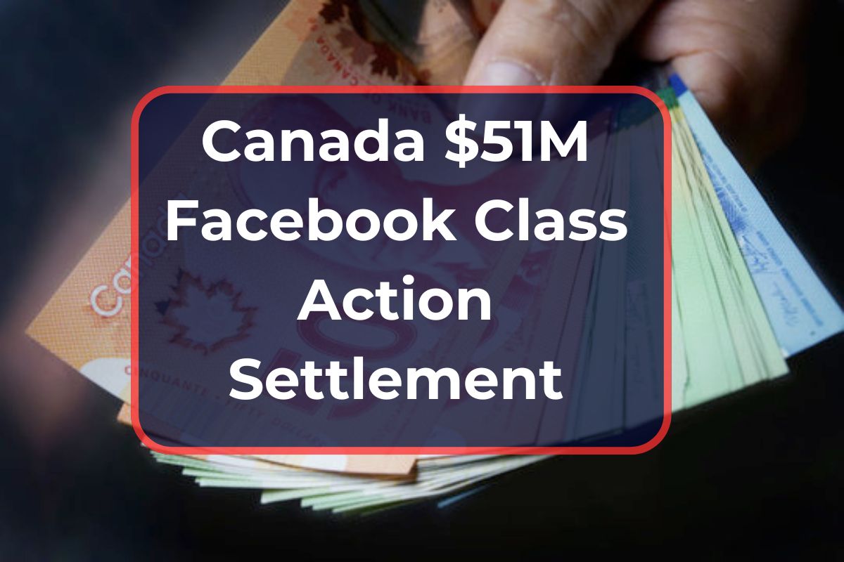 Canada $51M Facebook Class Action Settlement- How Much is the Final Settlement Payout per Person?