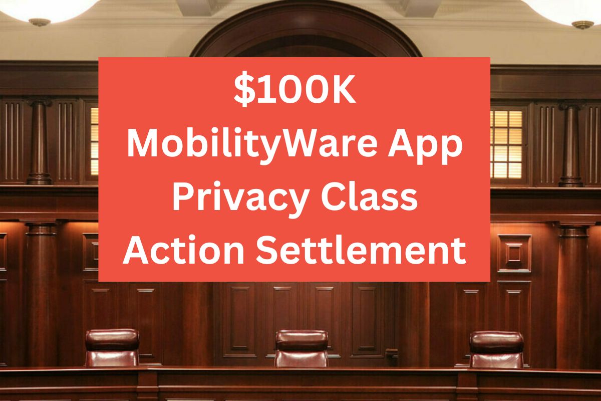 $100K MobilityWare App Privacy Class Action Settlement: Know Final Settlement & Scheduled Dates for Hearing