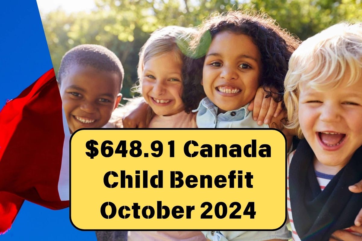 $648.91 Canada Child Benefit October 2024: What is Payment Dates & Benefit Amounts?