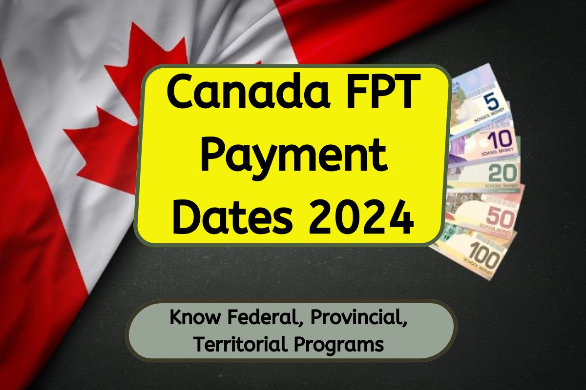 Canada FPT Payment Dates 2024: Know Federal and Provincial/Territorial Programs & Payment Dates